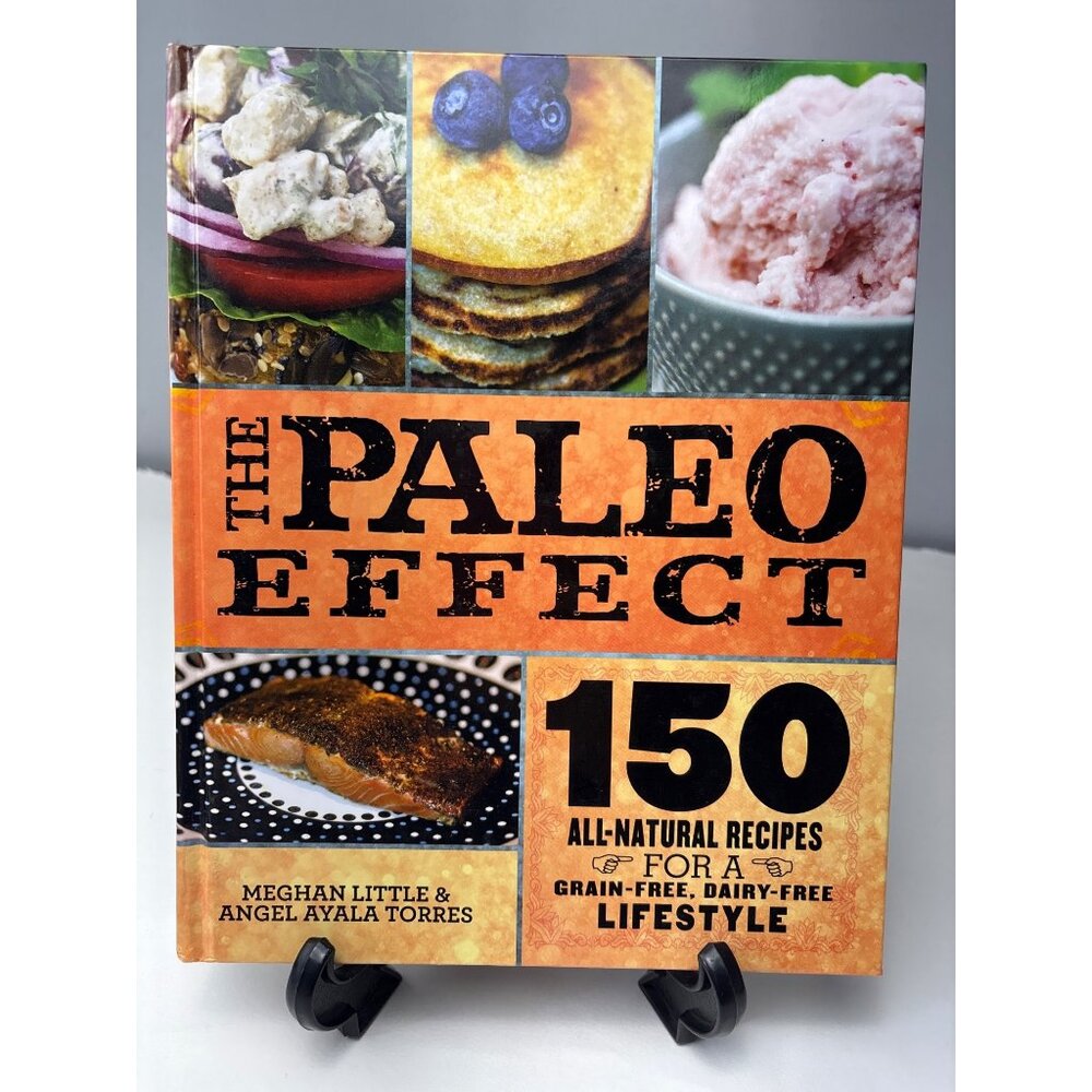 The Paleo Effect Cookbook Grain-Free Dairy-Free Paleo Recipes Hardcover